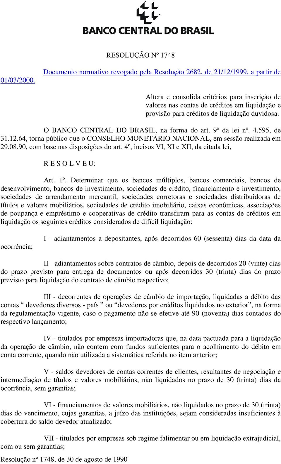 liquidação duvidosa. O BANCO CENTRAL DO BRASIL, na forma do art. 9º da lei nº. 4.595, de 31.12.64, torna público que o CONSELHO MONETÁRIO NACIONAL, em sessão realizada em 29.08.