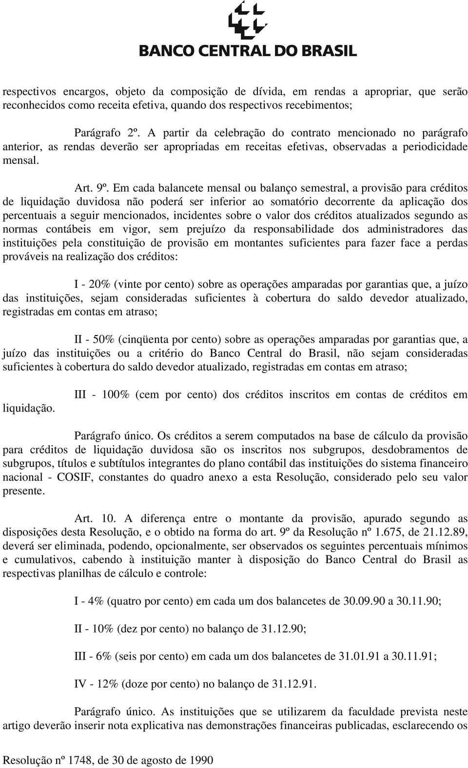 Em cada balancete mensal ou balanço semestral, a provisão para créditos de liquidação duvidosa não poderá ser inferior ao somatório decorrente da aplicação dos percentuais a seguir mencionados,