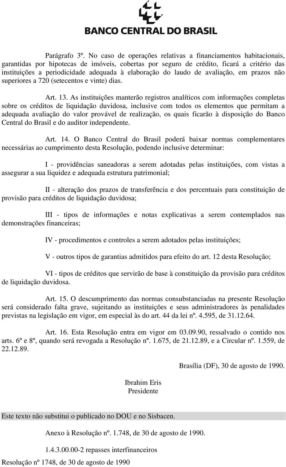 elaboração do laudo de avaliação, em prazos não superiores a 720 (setecentos e vinte) dias. Art. 13.