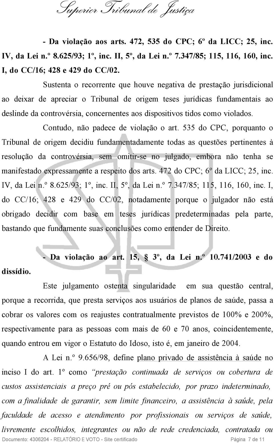 tidos como violados. Contudo, não padece de violação o art.