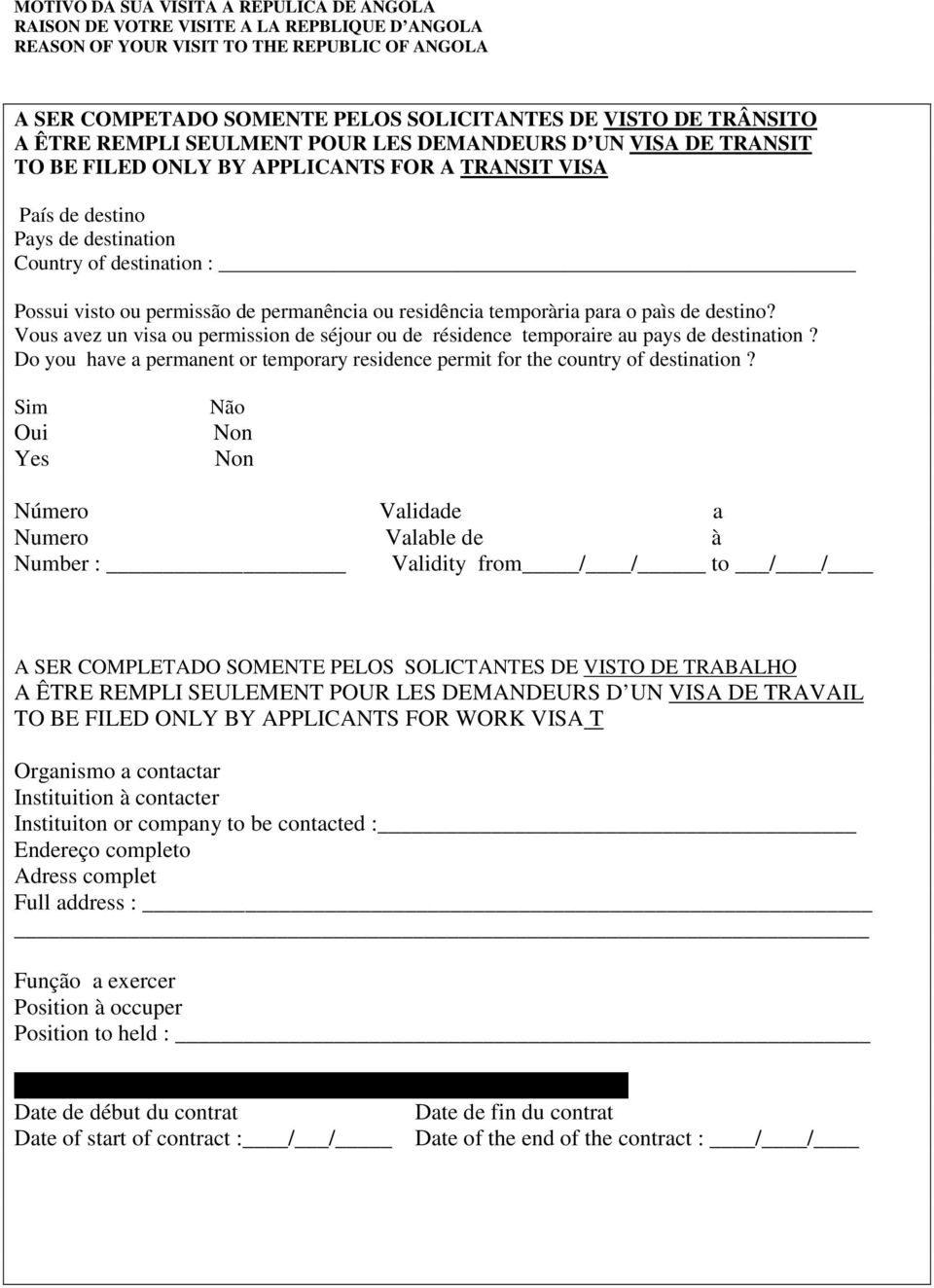 permissão de permanência ou residência temporària para o paìs de destino? Vous avez un visa ou permission de séjour ou de résidence temporaire au pays de destination?