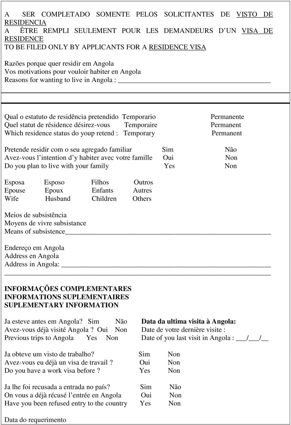 désirez-vous Temporaire Permanent Which residence status do youp retend : Temporary Permanent Pretende residir com o seu agregado familiar Sim Não Avez-vous l intention d y habiter avec votre famille