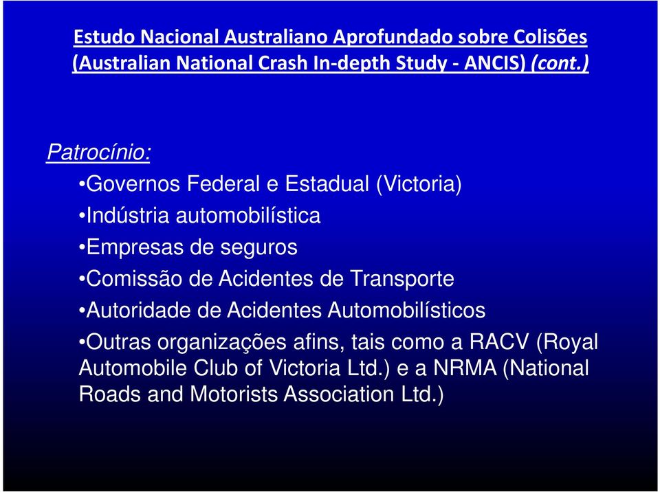 ) Patrocínio: Governos Federal e Estadual (Victoria) Indústria automobilística Empresas de seguros Comissão