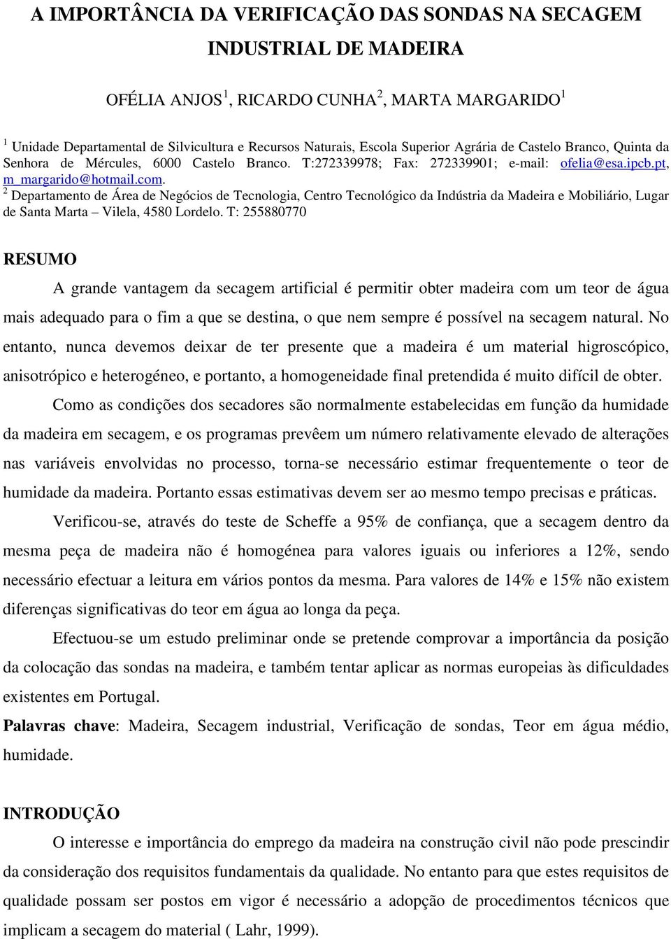 2 Departamento de Área de Negócios de Tecnologia, Centro Tecnológico da Indústria da Madeira e Mobiliário, Lugar de Santa Marta Vilela, 4580 Lordelo.