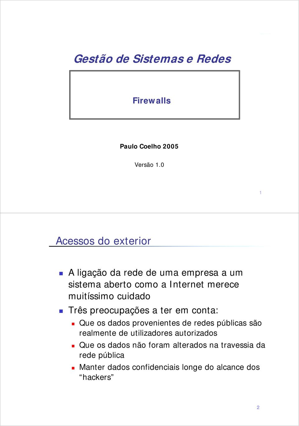 muitíssimo cuidado Três preocupações a ter em conta: Que os dados provenientes de redes públicas são