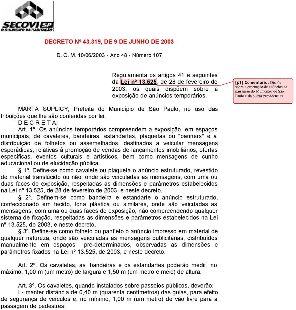 [p1] Comentário: Dispõe sobre a ordenação de anúncios na paisagem do Município de São Paulo e dá outras providências MARTA SUPLICY, Prefeita do Município de São Paulo, no uso das tribuições que lhe