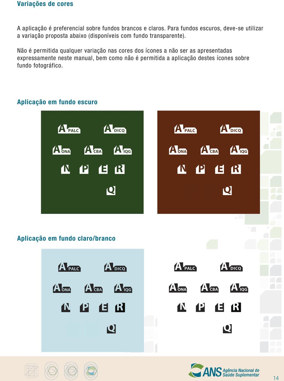 Não é permitida qualquer variação nas cores dos ícones a não ser as apresentadas epressamente neste