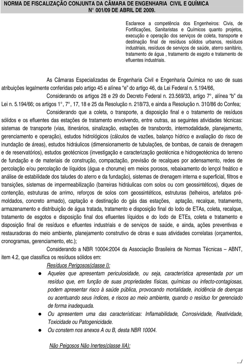 sólidos urbanos, resíduos industriais, resíduos de serviços de saúde, aterro sanitário, tratamento de água, tratamento de esgoto e tratamento de efluentes industriais.