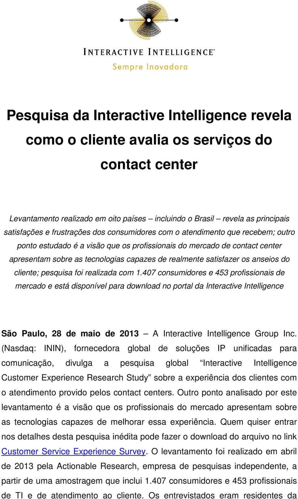 anseios do cliente; pesquisa foi realizada com 1.