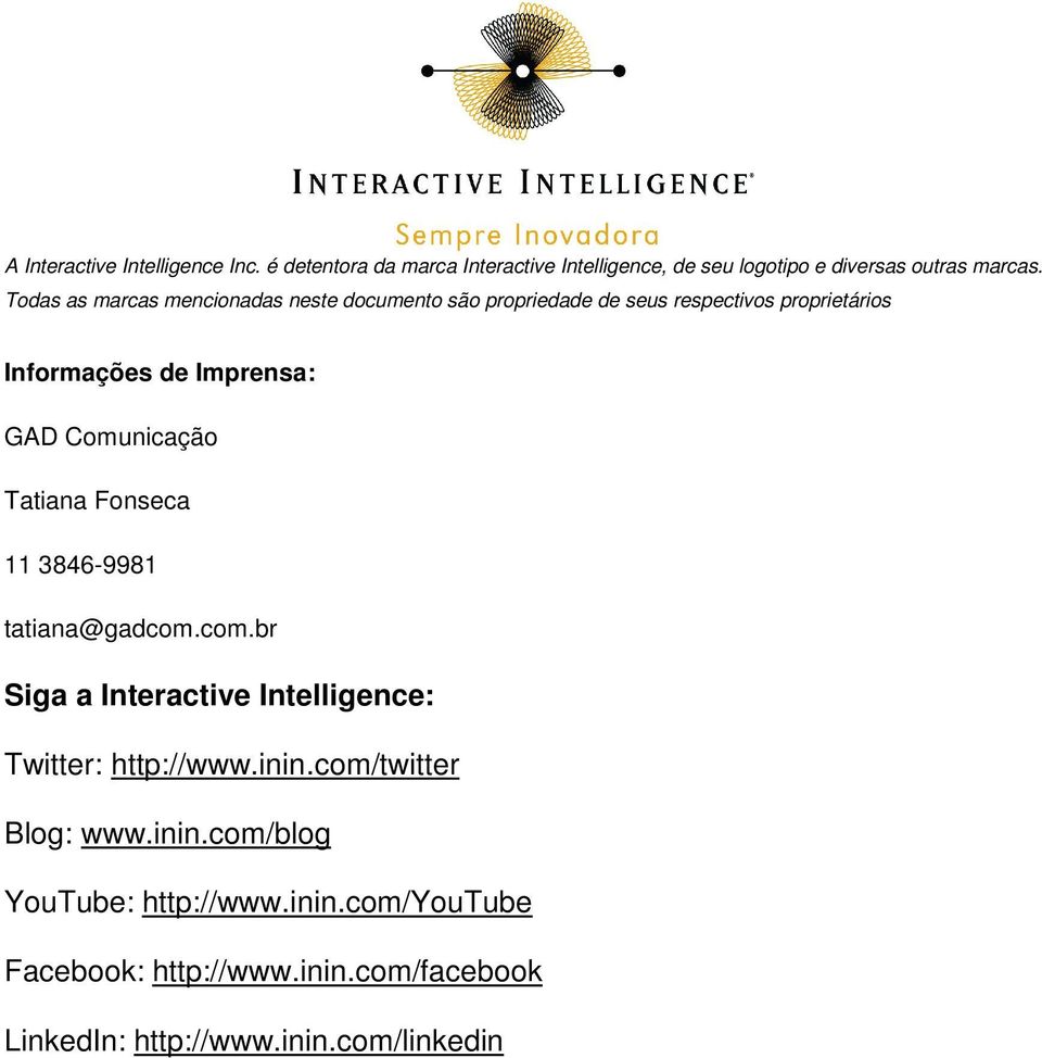 Comunicação Tatiana Fonseca 11 3846-9981 tatiana@gadcom.com.br Siga a Interactive Intelligence: Twitter: http://www.inin.