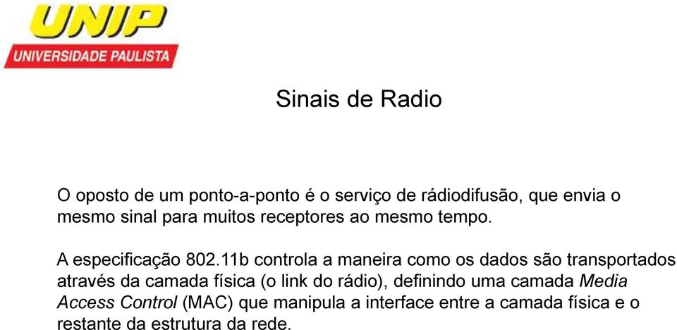 11b controla a maneira como os dados são transportados através da camada física (o link do