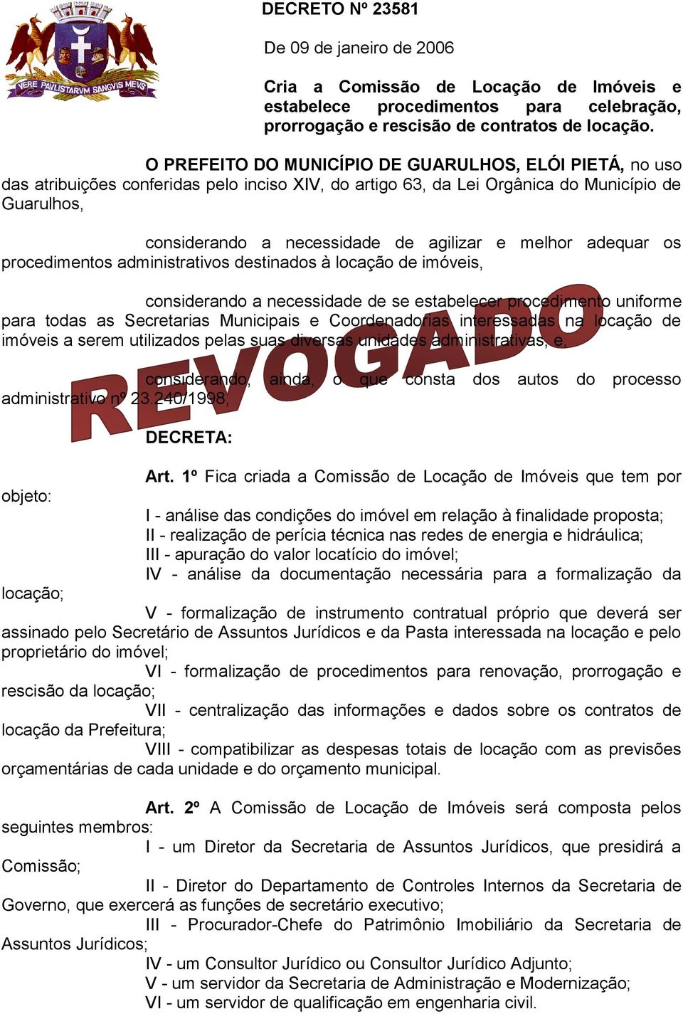 melhor adequar os procedimentos administrativos destinados à locação de imóveis, considerando a necessidade de se estabelecer procedimento uniforme para todas as Secretarias Municipais e