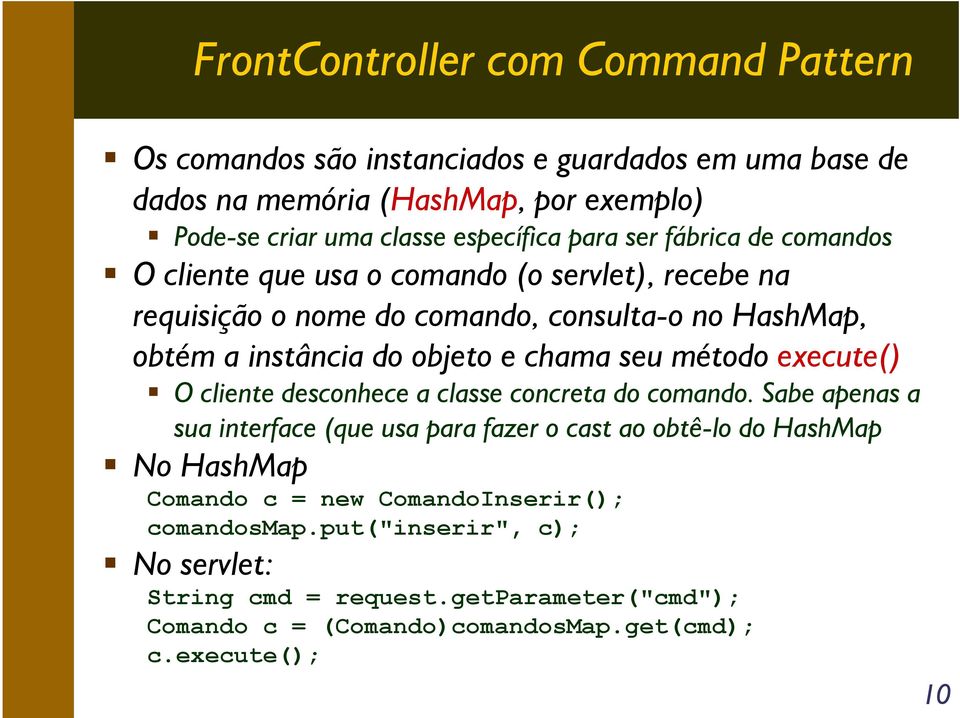 seu método execute() O cliente desconhece a classe concreta do comando.