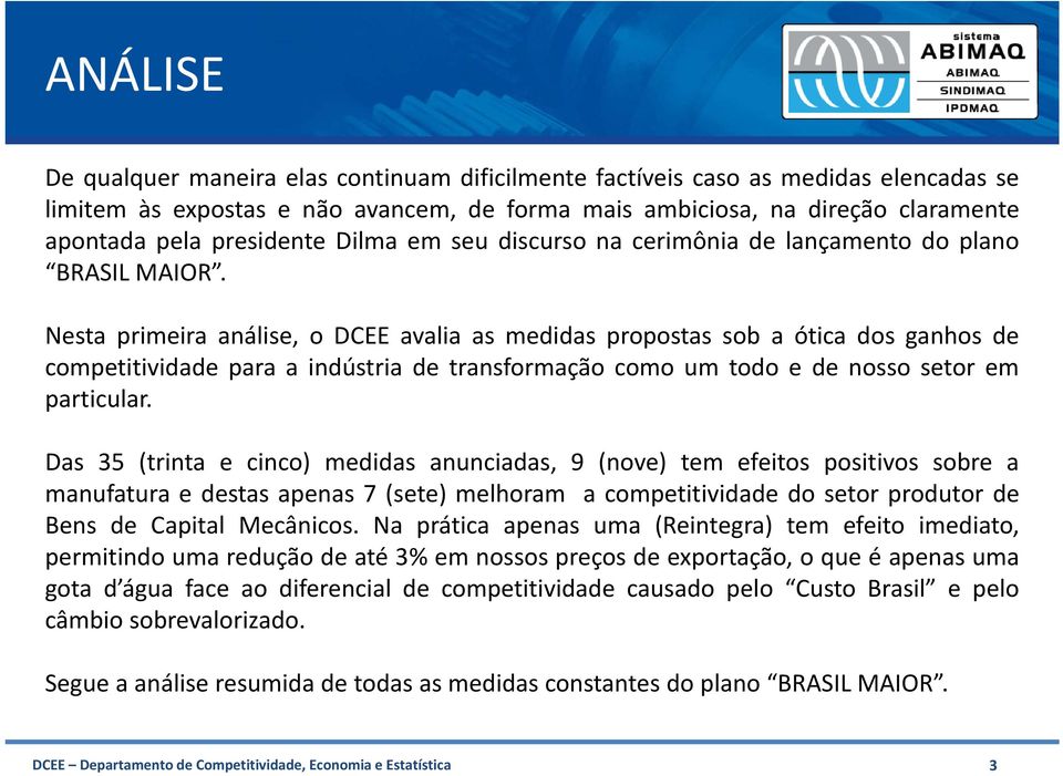 Nesta primeira análise, o DCEE avalia as medidas propostas sob a ótica dos ganhos de competitividade para a indústria de transformação como um todo e de nosso setor em particular.