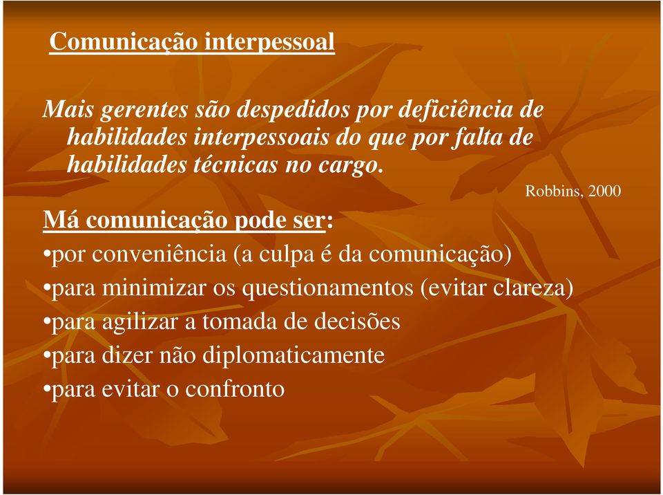 Robbins, 2000 Má comunicação pode ser: por conveniência (a culpa é da comunicação) para