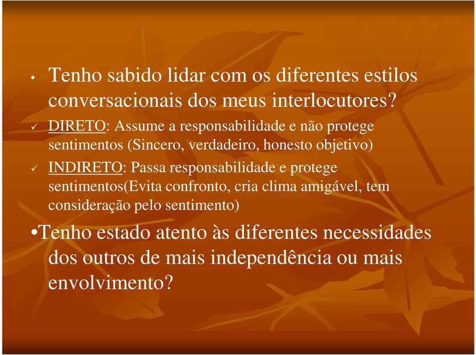 INDIRETO: Passa responsabilidade e protege sentimentos(evita confronto, cria clima amigável, tem