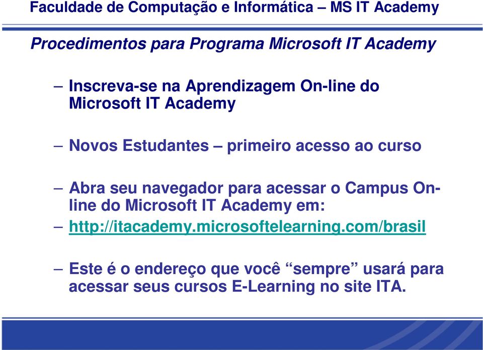 acessar o Campus Online do Microsoft IT Academy em: http://itacademy.microsoftelearning.