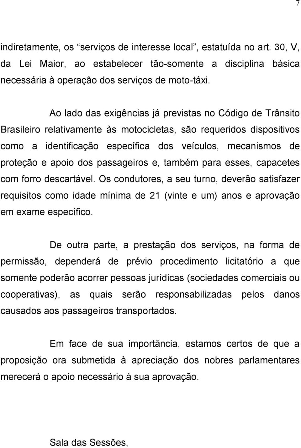 apoio dos passageiros e, também para esses, capacetes com forro descartável.