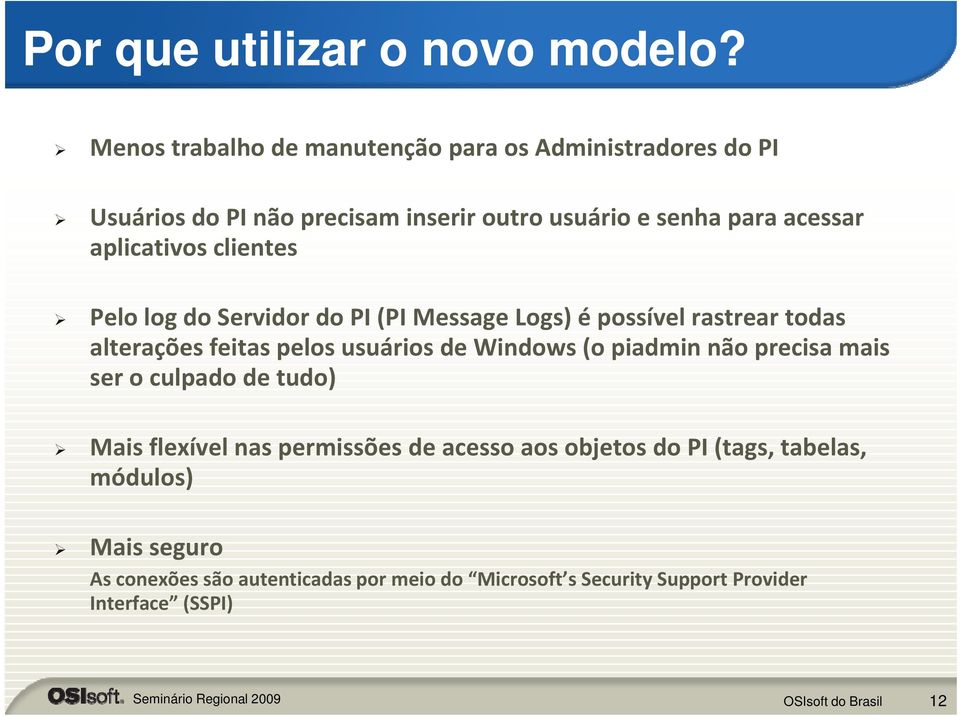 aplicativos clientes Pelo log do Servidor do PI (PI Message Logs) é possível rastrear todas alterações feitas pelos usuários de Windows