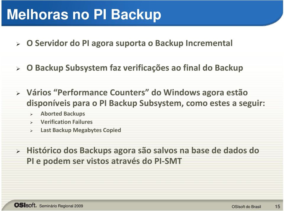 PI Backup Subsystem, como estes a seguir: Aborted Backups Verification Failures LastBackup Megabytes