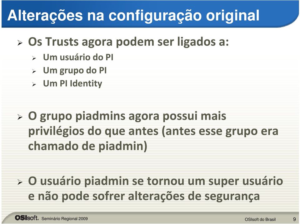 mais privilégios do que antes (antes esse grupo era chamado de piadmin) O