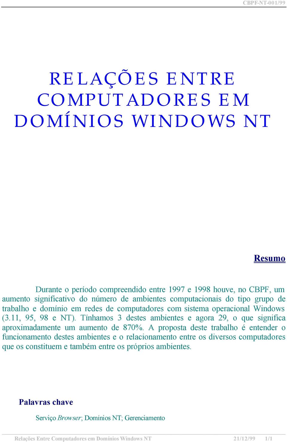 Tínhamos 3 destes ambientes e agora 29, o que significa aproximadamente um aumento de 870%.