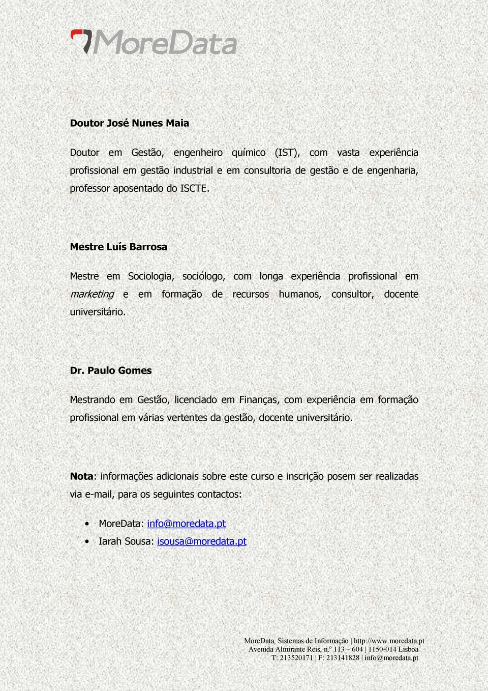 Mestre Luís Barrosa Mestre em Sociologia, sociólogo, com longa experiência profissional em marketing e em formação de recursos humanos, consultor, docente universitário. Dr.