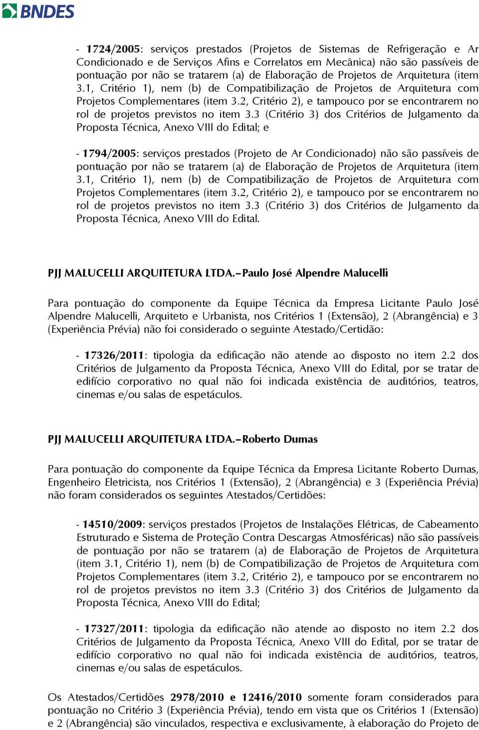 2, Critério 2), e tampouco por se encontrarem no rol de projetos previstos no item 3.