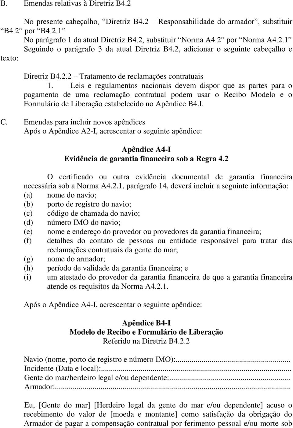 Leis e regulamentos nacionais devem dispor que as partes para o pagamento de uma reclamação contratual podem usar o Recibo Modelo e o Formulário de Liberação estabelecido no Apêndice B4.I. C.