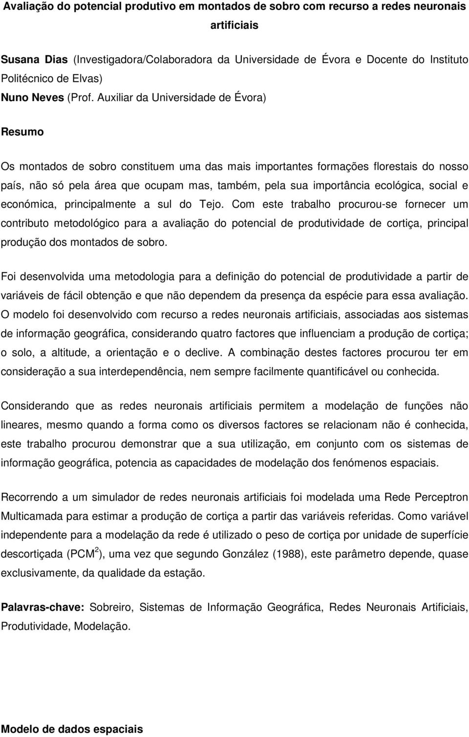 Auxiliar da Universidade de Évora) Resumo Os montados de sobro constituem uma das mais importantes formações florestais do nosso país, não só pela área que ocupam mas, também, pela sua importância