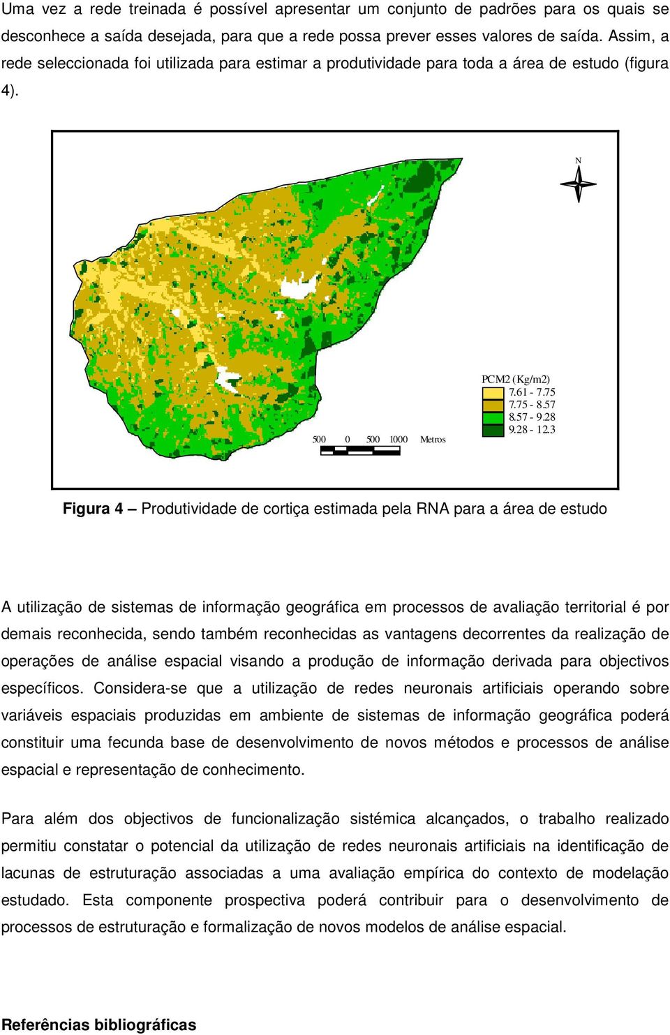 3 Figura 4 Produtividade de cortiça estimada pela RNA para a área de estudo A utilização de sistemas de informação geográfica em processos de avaliação territorial é por demais reconhecida, sendo