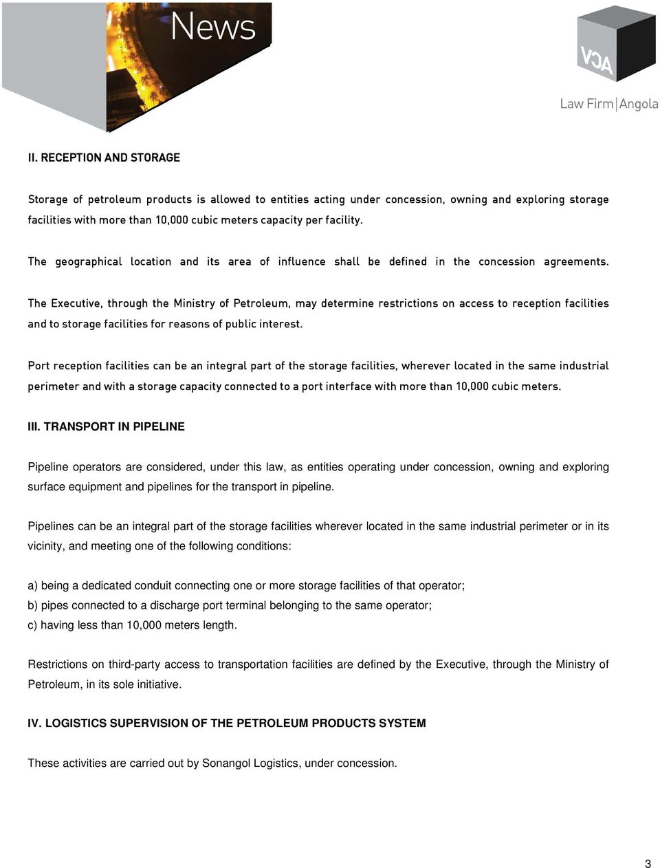 The Executive, through the Ministry of Petroleum, may determine restrictions on access to reception facilities and to storage facilities for reasons of public interest.