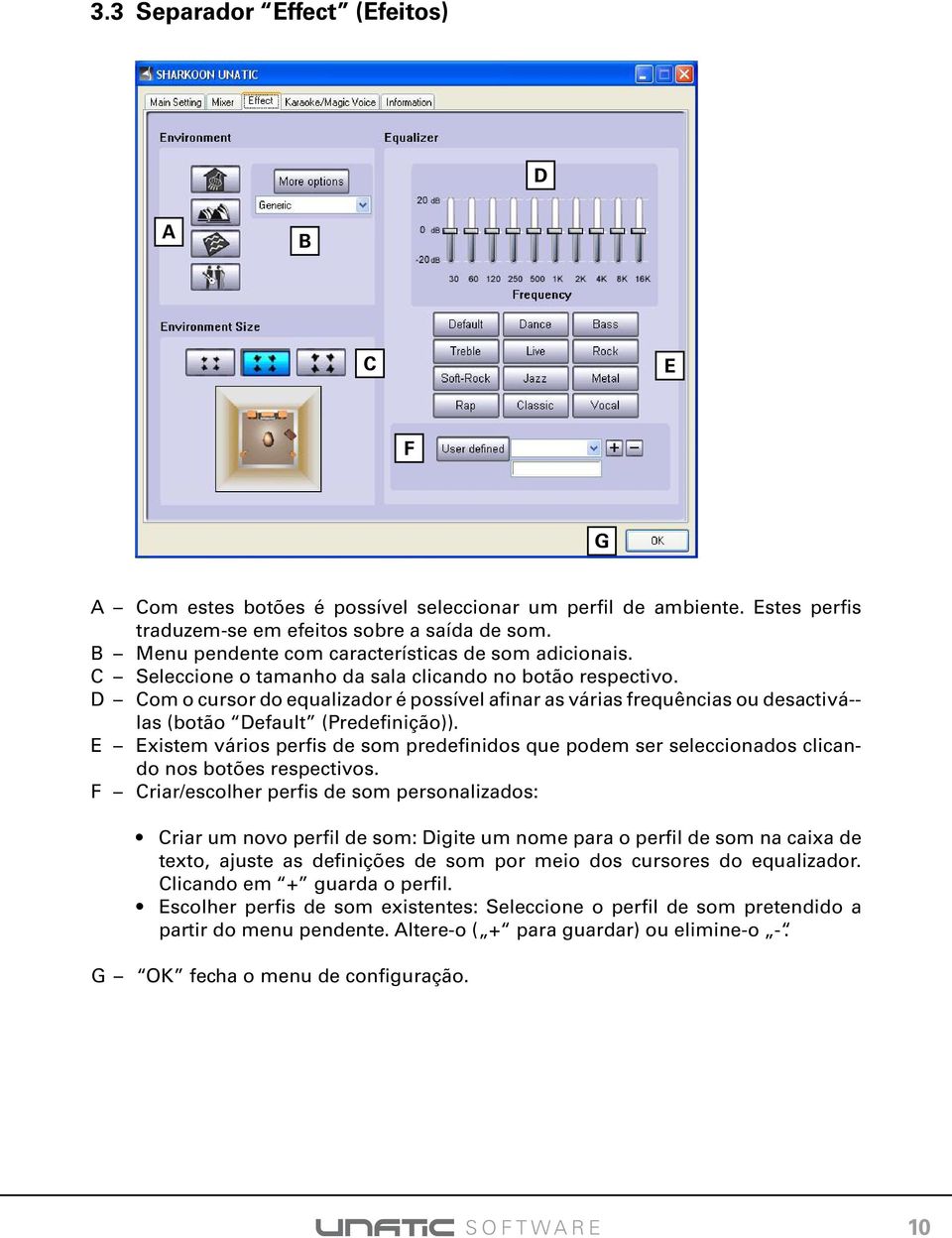 D Com o cursor do equalizador é possível afinar as várias frequências ou desactivá-- las (botão Default (Predefinição)).