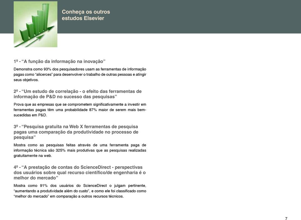 2º - Um estudo de correlação - o efeito das ferramentas de informação de P&D no sucesso das pesquisas Prova que as empresas que se comprometem significativamente a investir em ferramentas pagas têm