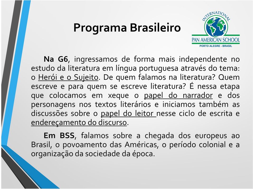 É nessa etapa que colocamos em xeque o papel do narrador e dos personagens nos textos literários e iniciamos também as discussões sobre o papel