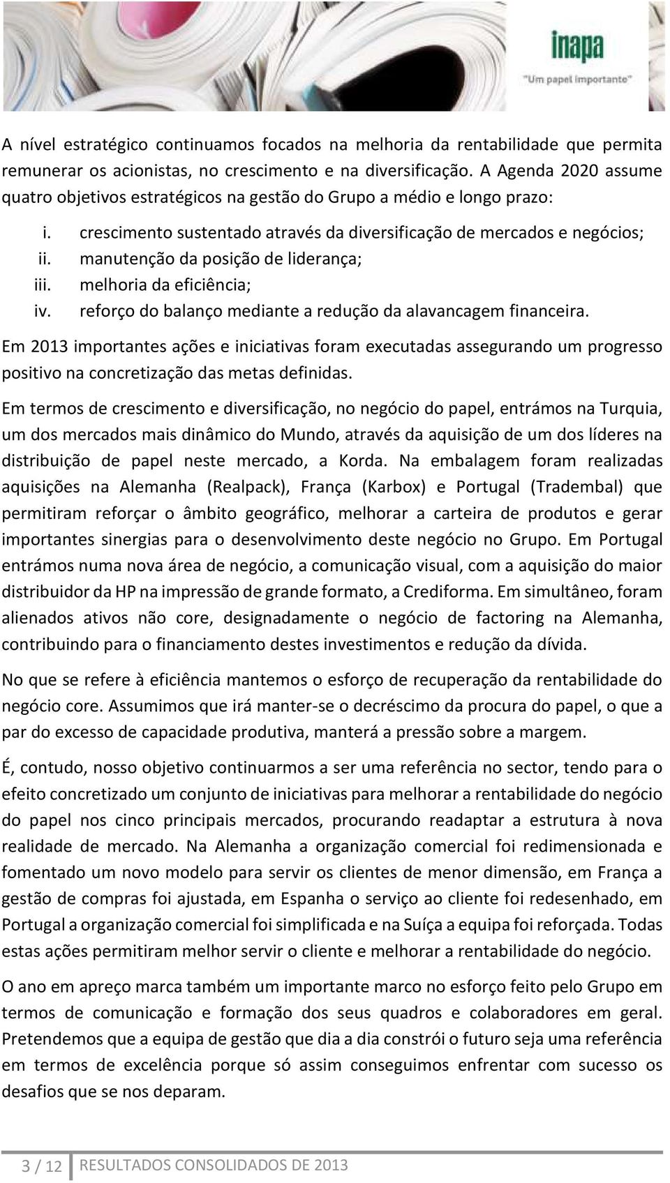 manutenção da posição de liderança; iii. melhoria da eficiência; iv. reforço do balanço mediante a redução da alavancagem financeira.