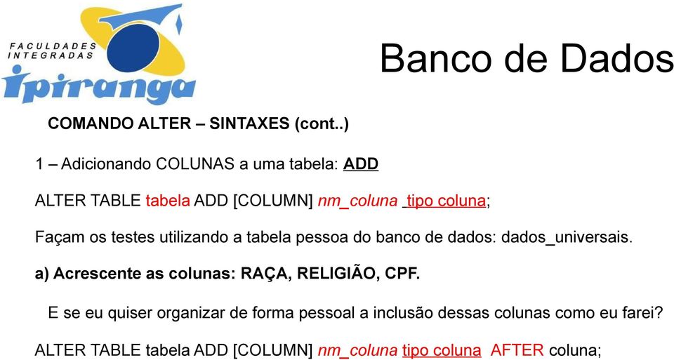 Façam os testes utilizando a tabela pessoa do banco de dados: dados_universais.