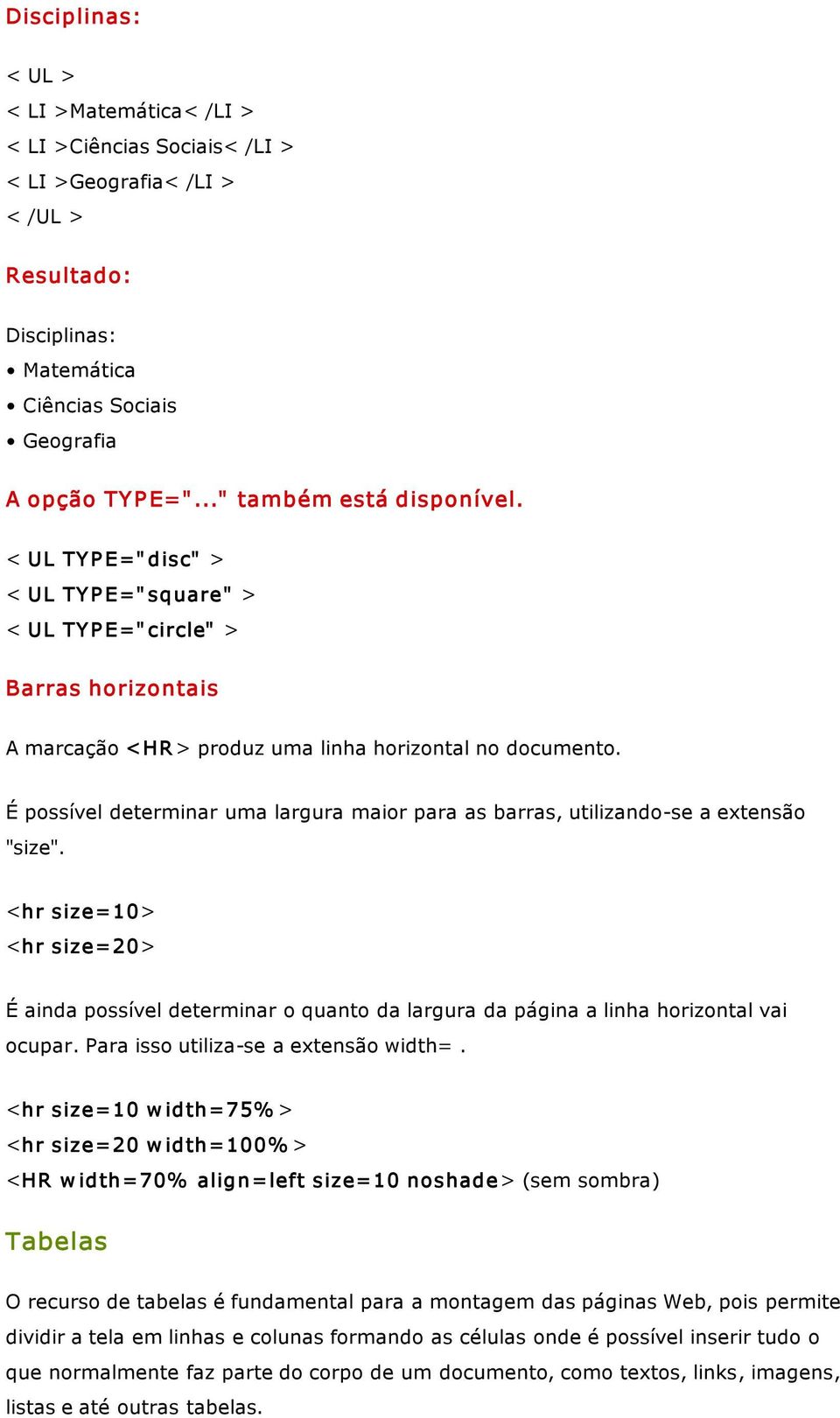 É possível determinar uma largura maior para as barras, utilizando se a extensão "size".