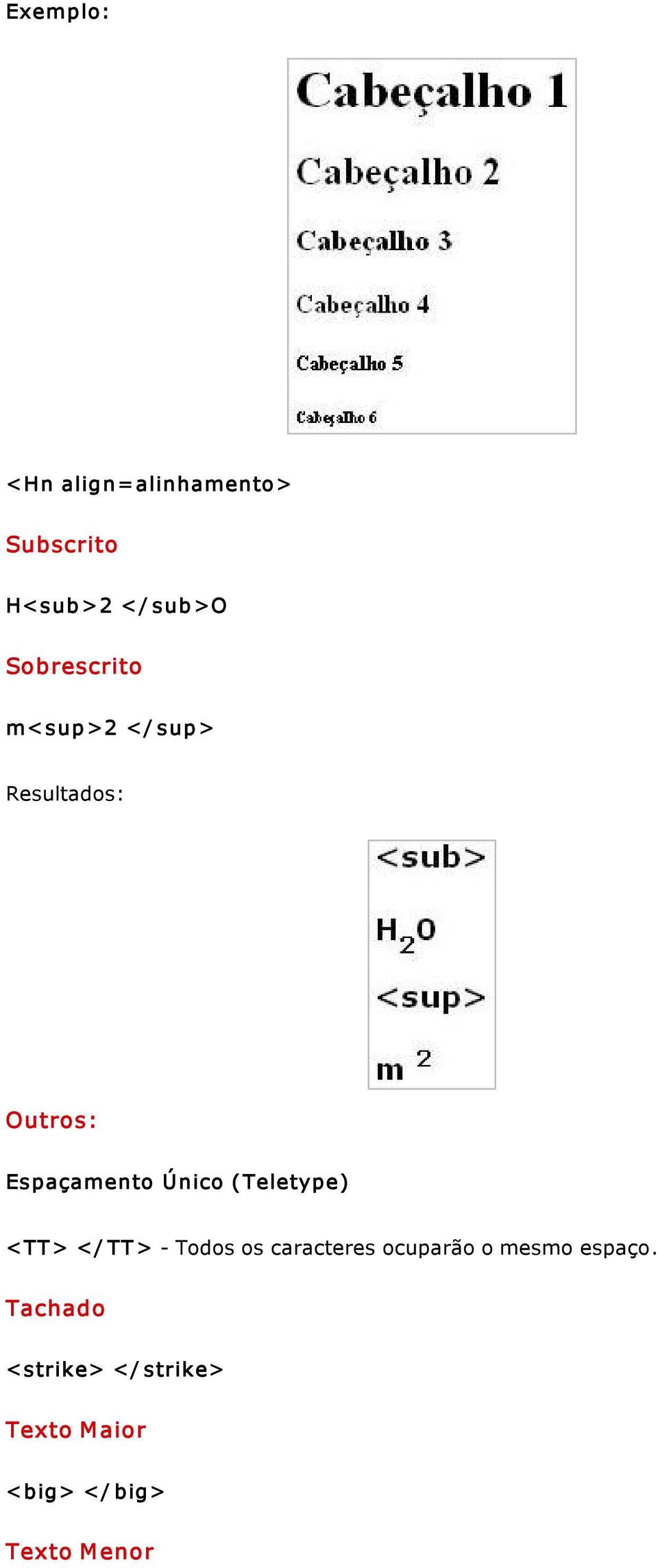 Único ( Teletype) <TT> </ TT > Todos os caracteres ocuparão o mesmo