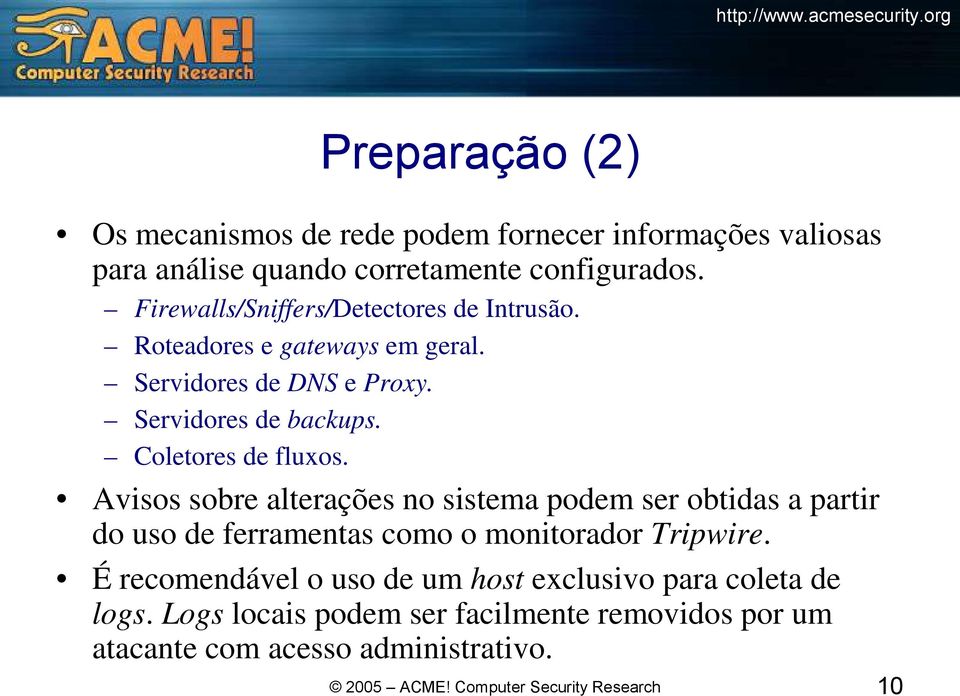 Coletores de fluxos. Avisos sobre alterações no sistema podem ser obtidas a partir do uso de ferramentas como o monitorador Tripwire.