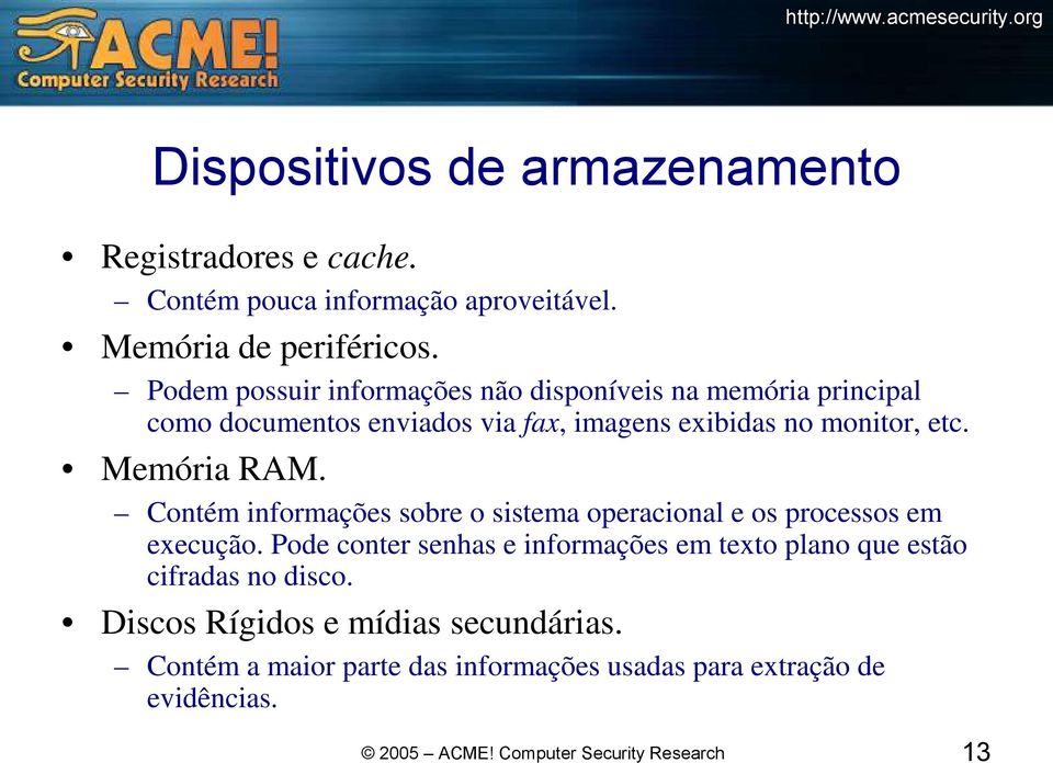 Memória RAM. Contém informações sobre o sistema operacional e os processos em execução.