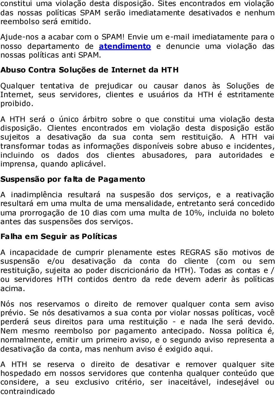 Abuso Contra Soluções de Internet da HTH Qualquer tentativa de prejudicar ou causar danos às Soluções de Internet, seus servidores, clientes e usuários da HTH é estritamente proibido.