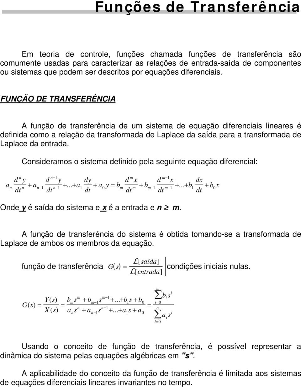 Consdermos o sstem defndo el segunte equção dferencl: d n y n d y dy y b d m x m d x b b dx n n + n n +... + + m m + m m +... + + bx Onde y é síd do sstem e x é entrd e n m.