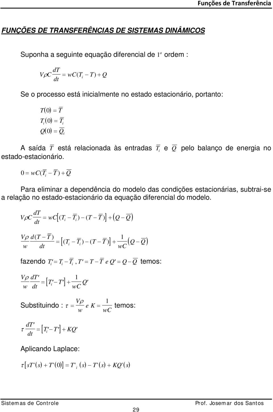 wc( T T ) + Q Pr elmnr deendênc do modelo ds condções estconárs, subtr-se relção no estdo-estconáro d equção dferencl do modelo.