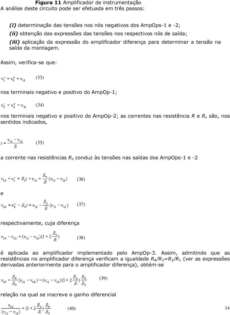 Assim, verifica-se que: (33) nos terminais negativo e positivo do AmpOp-1; (34) nos terminais negativo e positivo do AmpOp-2; as correntes nas resistência R e R x são, nos sentidos indicados, (35) a