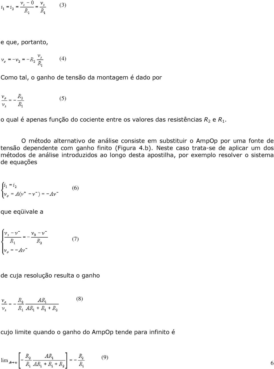 O método alternativo de análise consiste em substituir o AmpOp por uma fonte de tensão dependente com ganho finito (Figura 4.b).