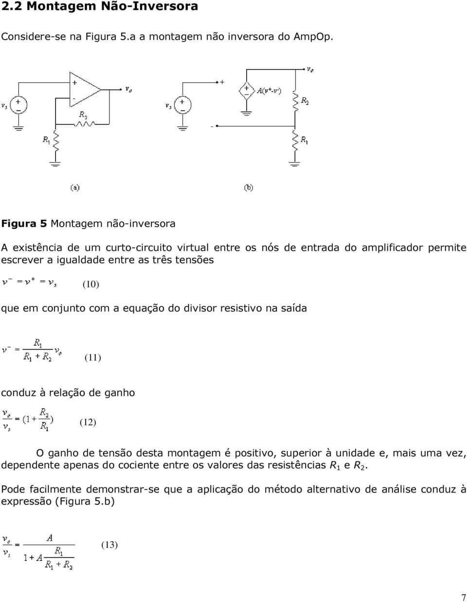 tensões (10) que em conjunto com a equação do divisor resistivo na saída (11) conduz à relação de ganho (12) O ganho de tensão desta montagem é positivo,