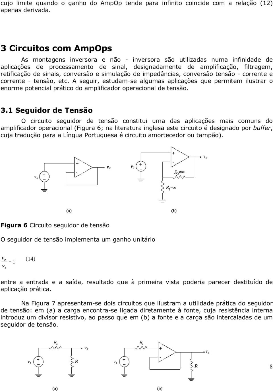 sinais, conversão e simulação de impedâncias, conversão tensão - corrente e corrente - tensão, etc.