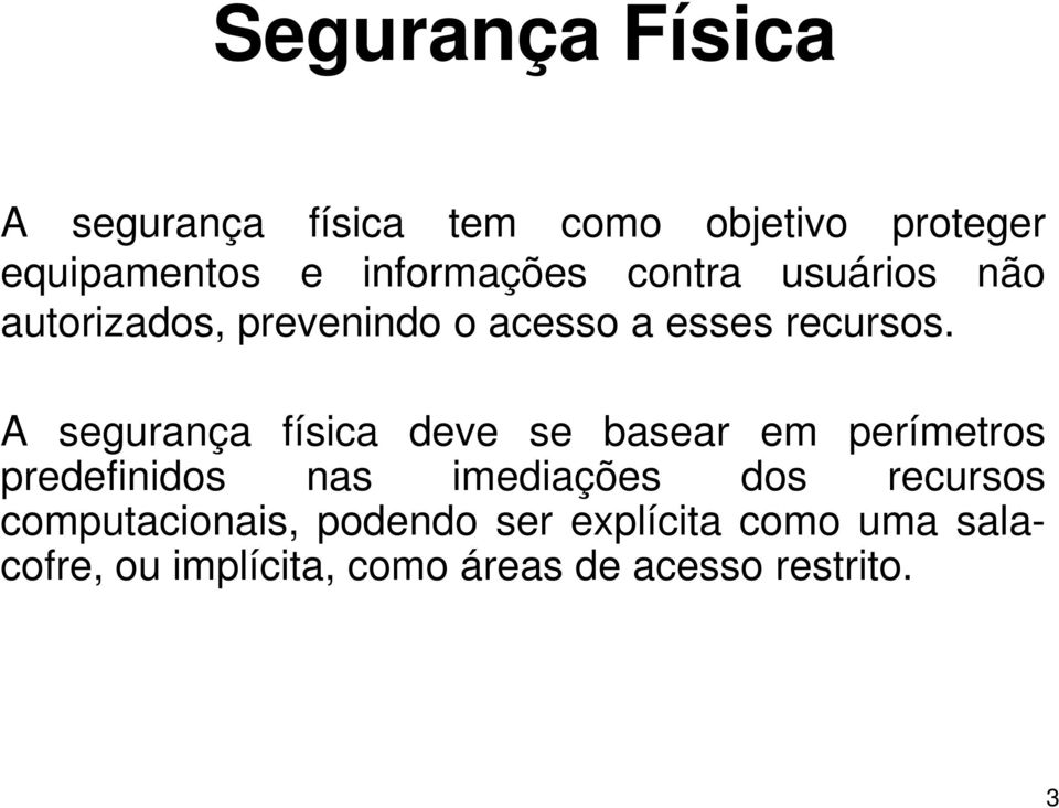 A segurança física deve se basear em perímetros predefinidos nas imediações dos recursos