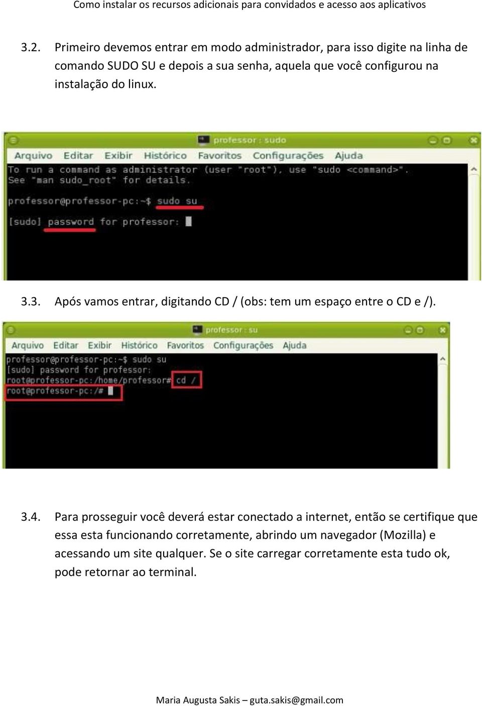 3.4. Para prosseguir você deverá estar conectado a internet, então se certifique que essa esta funcionando corretamente,